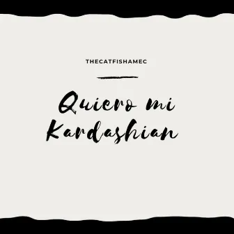 Quiero Mi Kardashian by TheCatfishAmec