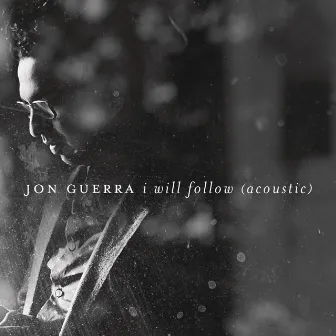 I Will Follow (Acoustic) by Jon Guerra