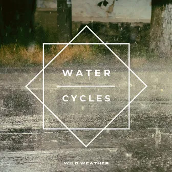 Water Cycles by Wild Weather