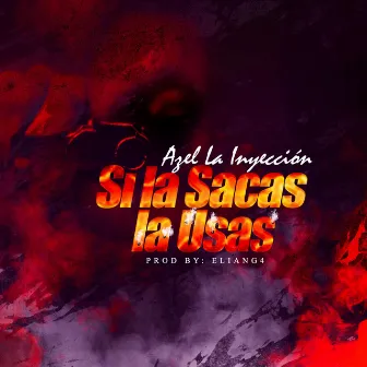 Si la Sacas la Usas by Azel la Inyeccion