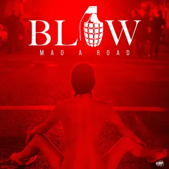 Blow by Mad a Road