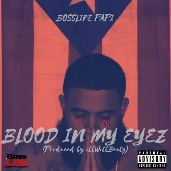 Blood in My Eyez by BossLife Papi