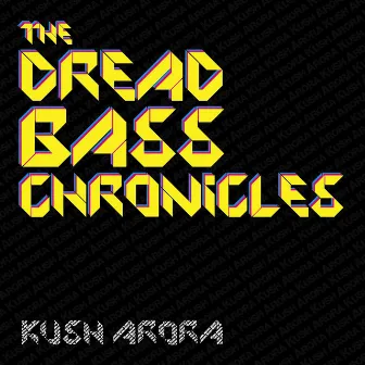 The Dread Bass Chronicles by Kush Arora