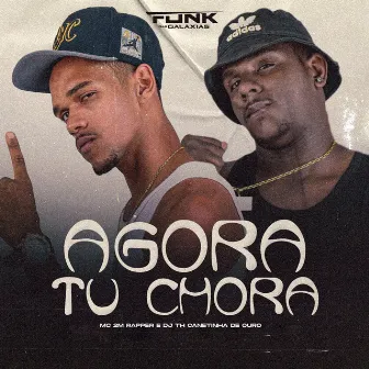 Agora Tu Chora by DJ TH CANETINHA DE OURO