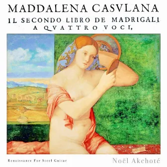 Il Secondo Libro de Madrigali a Quattro Voci (Maddalena Casulana, Renaissance for Steel Guitar) by Maddalena Casulana