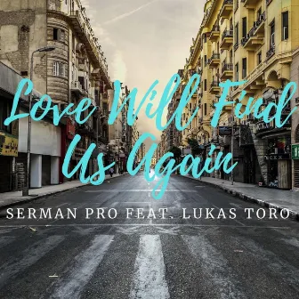 Love Will Find Us Again by SERMAN PRO