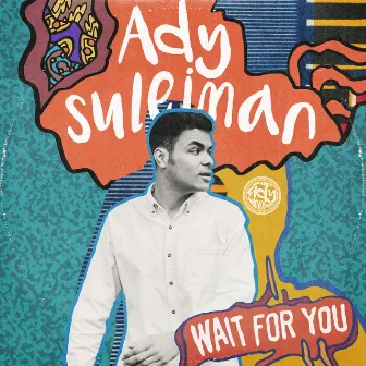 Wait For You by Ady Suleiman