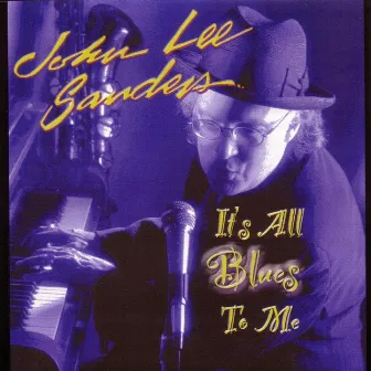 It´s All Blues To Me by John Lee Sanders