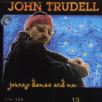 Johnny Damas And Me by John Trudell