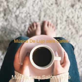 Música De Lujo para Cafés by Música para Salón de Té