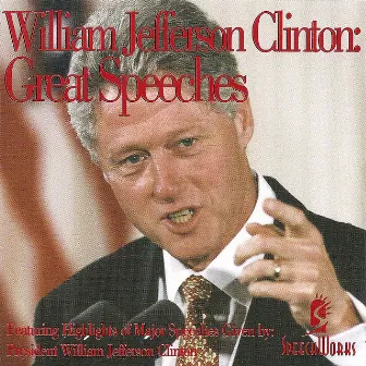 William Jefferson Clinton: Great Speeches by Bill Clinton