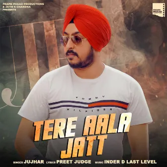 Tere Aala Jatt by Jujhar