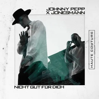 Nicht gut für Dich by Johnny Pepp