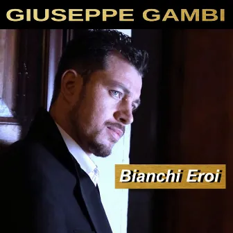 Bianchi eroi by Giuseppe Gambi