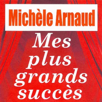 Mes Plus Grands Succès by Michèle Arnaud