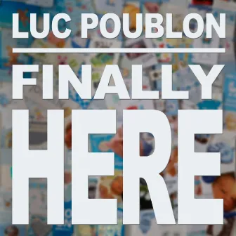 Finally Here by Luc Poublon