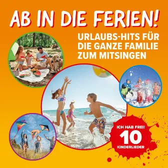 Ab in die Ferien! - Urlaubs-Hits für die ganze Familie zum Mitsingen (Ich hab frei! 10 Kinderlieder) by Peter Huber