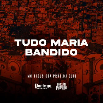 Tudo Maria Bandido by DJ Buiu