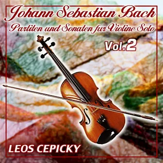 Johann Sebastian Bach - Partiten und Sonaten für Violine Solo - Vol. 2 by Leoš Čepický