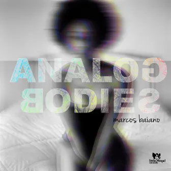 Analog Bodies by Marcos Baiano