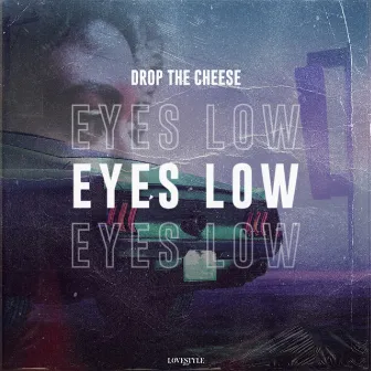 Eyes Low by Drop The Cheese