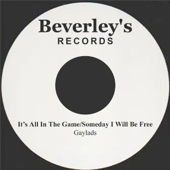 It's All In The Game/Someday I Will Be Free by The Gaylads