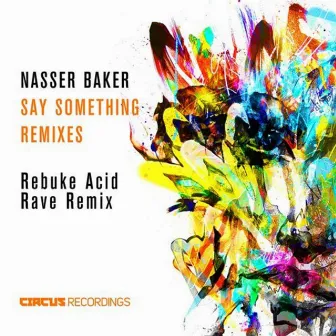 Say Something (Rebuke Remix) by Nasser Baker