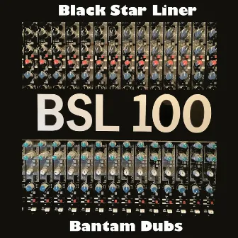 BSL 100 Bantam Dubs by Black Star Liner