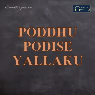 Poddhu Podise Yallaku by 