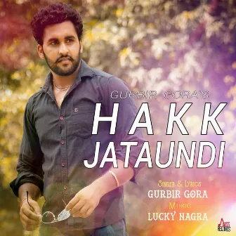 Hakk Jataundi by Gurbir Gora