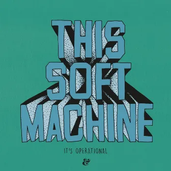 It’s Operational by This Soft Machine