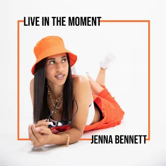 Live in the Moment by Jenna Bennett