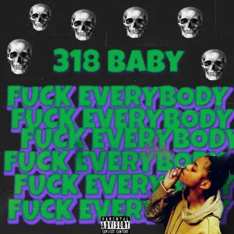 FUCK EVERYBODY by 318 Baby