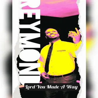 Lord You Made a Way by Reymond