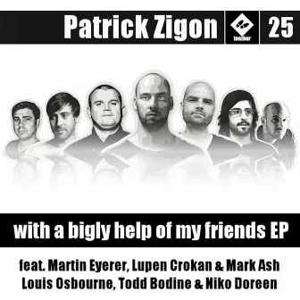 With a Bigly Help of My Friends Ep (feat. Martin Eyerer, Todd Bodine, Louis Osbourne, Mark Ash, Lupen Crokan, Niko Doreen) by Patrick Zigon