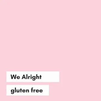 We Alright by gluten free