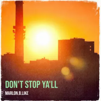 Don't Stop Ya'll by Marlon.B.Like