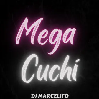 Mega Cuchi by DJ Marcelito