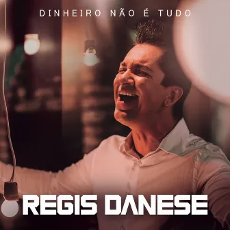 Dinheiro Não é Tudo by Régis Danese