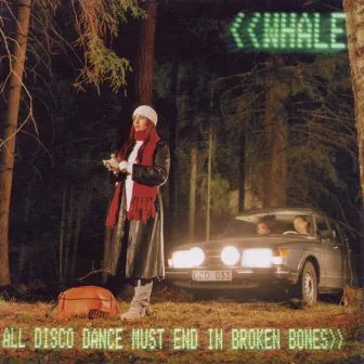 All Disco Dance Must End In Broken Bones by Whale