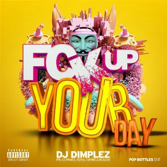 Fck up Your Day by DJ Dimplez