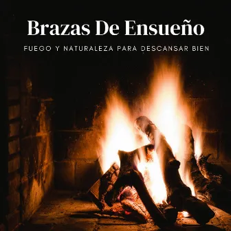 Brazas De Ensueño: Fuego Y Naturaleza Para Descansar Bien by Estrella del sueño