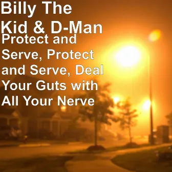 Protect and Serve, Protect and Serve, Deal Your Guts with All Your Nerve by Billy The Kid