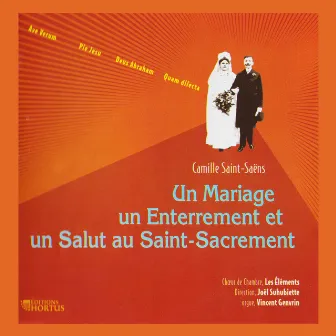 Saint-Saëns: Un mariage, un enterrement et un salut au Saint-Sacrement, Vol. 3 by Chœur de chambre Les Eléments