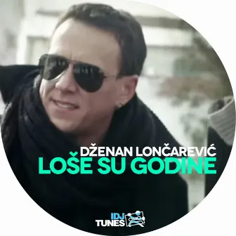 Loše Su Godine by Dženan Lončarević