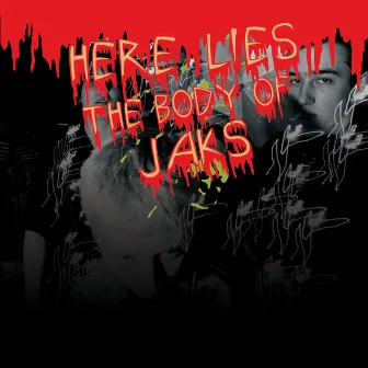 Here Lies the Body of Jaks by Jaks