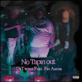 No Tapin Out by DaTwinz