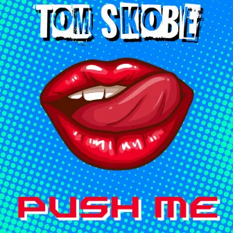 Push Me by Tom Skobe