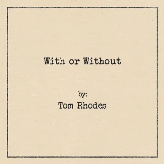 With or Without by Tom Rhodes