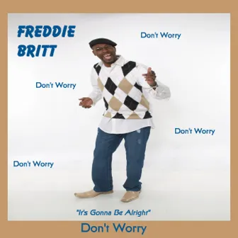 Don't Worry by Freddie Britt